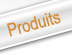Produits, Produkte